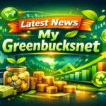 Stay Ahead of the Curve: The Latest News from MyGreenBucks.net